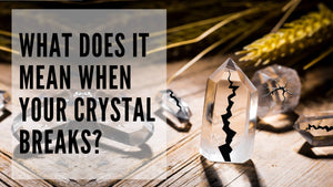 What does it mean when my crystal breaks?