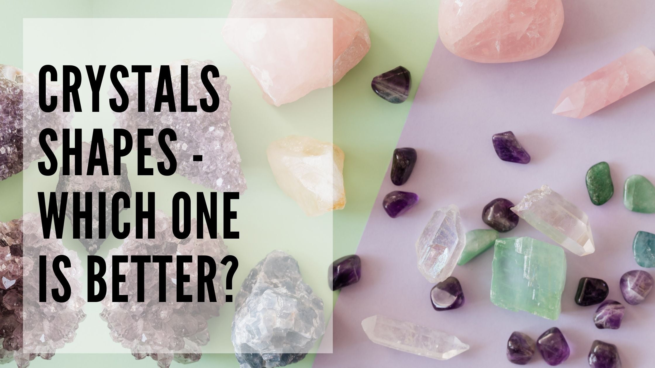 Crystal Shapes - Which one is better?