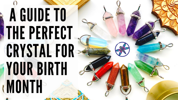 Birthstone Crystals: A Guide to the Perfect Crystal for Your Birth Month