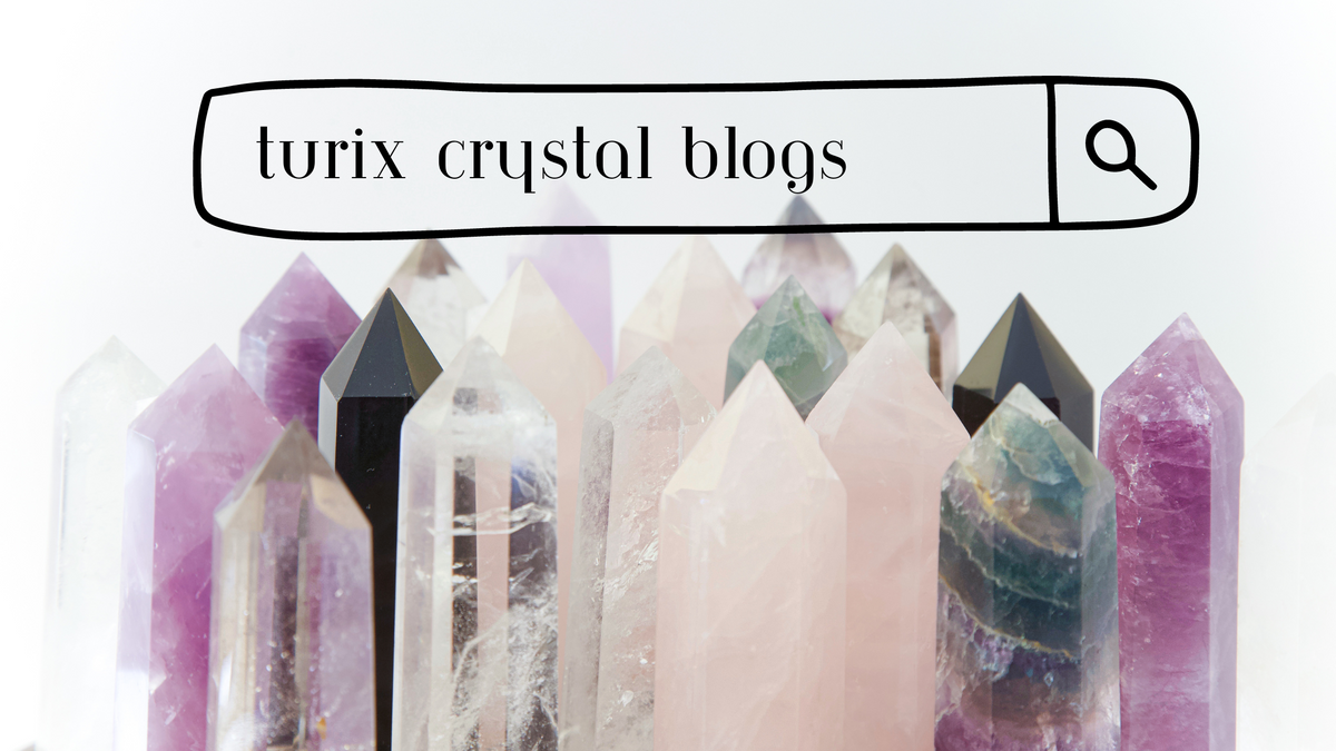 Crystal Blogs – Turix Crystals
