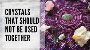 Are there crystals that should not be used together?