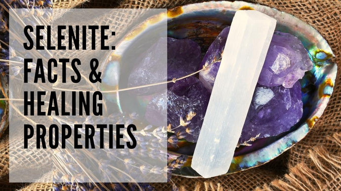 Selenite: Facts and Healing Properties