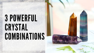 3 Powerful Crystal Combinations